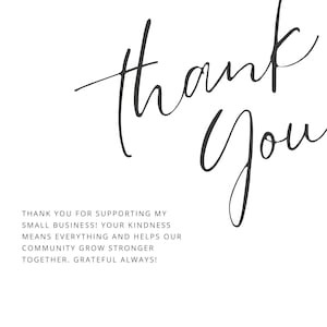May include: A white background with the words "thank you" in elegant, dark gray script. Below, the text reads: "Thank you for supporting my small business! Your kindness means everything and helps our community grow stronger together. Grateful always!"
