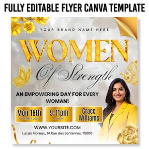 May include: A gold and white flyer template with the text "WOMEN Of Strength" and "AN EMPOWERING DAY FOR EVERY WOMAN!". Includes event details: date, time, and speaker. Features a woman in a yellow blazer and gold floral accents.