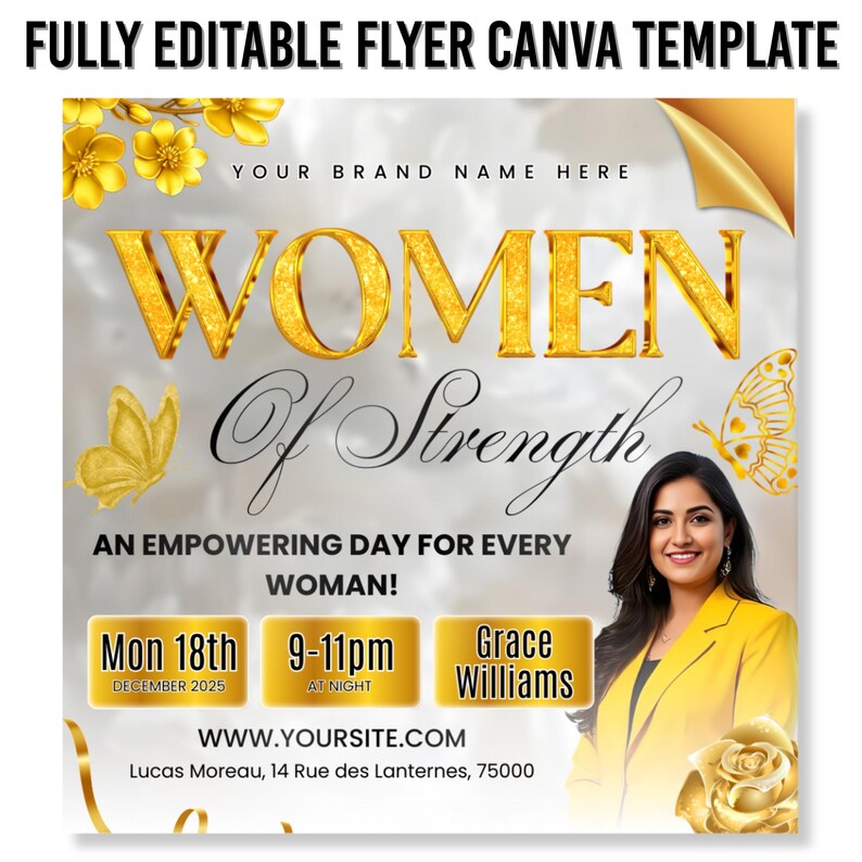 May include: A gold and white flyer template with the text "WOMEN Of Strength" and "AN EMPOWERING DAY FOR EVERY WOMAN!". Includes event details: date, time, and speaker. Features a woman in a yellow blazer and gold floral accents.