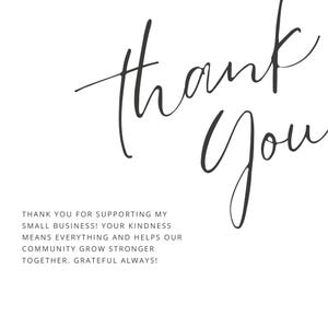 May include: A white background with the words "thank you" in elegant black cursive script. Below, additional text expresses gratitude for supporting a small business and emphasizes community growth.