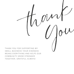 May include: White background with the words "thank you" in elegant black script. Below, the text reads: "Thank you for supporting my small business! Your kindness means everything and helps our community grow stronger together. Grateful always!"