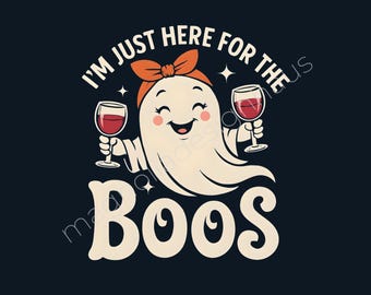 Just Here for the Boos PNG | Cute Ghost Halloween Wine Design | Funny Halloween Sublimation | Digital Download for Shirts, Mugs, Tote Bags