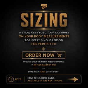May include: Black and gold graphic with the word "SIZING" in large, stylized letters. Text below states costumes are built on body measurements for a perfect fit. Includes a call to action "ORDER NOW" and a note about a measurement guide.