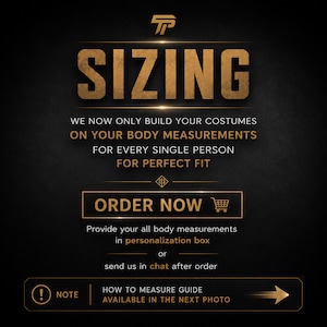 Puede incluir: Gr&aacute;fico negro y dorado con la palabra "SIZING" en letras grandes y estilizadas. El texto indica que los disfraces se construyen seg&uacute;n las medidas corporales para un ajuste perfecto. Incluye un llamado a la acci&oacute;n "ORDER NOW" y una nota sobre una gu&iacute;a de medidas.