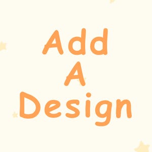 May include: A light beige background with the words "Add A Design" in orange, rounded letters. Small yellow stars are scattered around the text. The image is simple and clean.