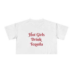 Women Crop Tee Hot Girls Drink Tequila, Summer Fashion, Party Top, Gift for Friends, Casual Wear