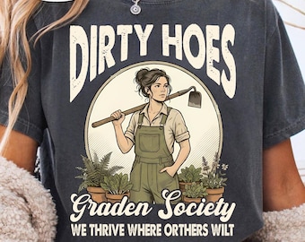 Dirty Hoes Garden Society We Thrive Where Others Wilt T-Shirt, Funny Gardening Humor Tee for Men Women, Hilarious Plant Lover Graphic Shirt