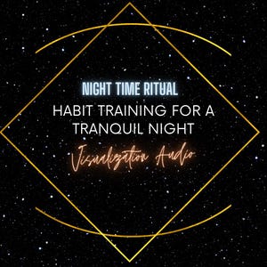 May include: A digital graphic with a starry night sky background. The text reads "NIGHT TIME RITUAL" and "HABIT TRAINING FOR A TRANQUIL NIGHT". Below, in cursive, it says "Visualization Audio". A gold geometric shape frames the text.