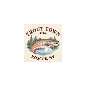 May include: Square graphic with a vintage illustration of a trout leaping from water. The text reads "Trout Town USA Roscoe, NY" in a rustic font, with pine trees in the background. The fish is brown and orange.