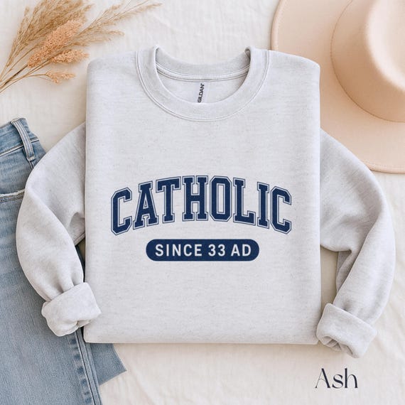 Catholic Since 33 AD Sweatshirt, Christian Faith Sweater, Religious Collegiate Crewneck, Catholic Apparel Gift