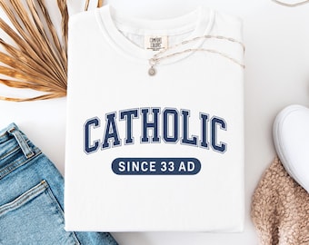 Catholic Since 33 AD Shirt, Christian Faith Tee, Religious Collegiate T-shirt, Catholic Apparel Gift