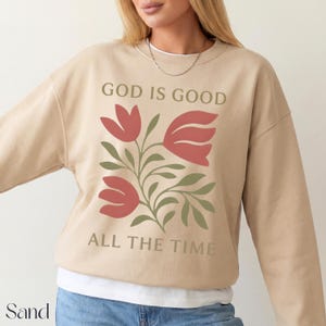 God is Good All The Time Sweatshirt, Christian Floral Sweater, Faith Based Pullover, Religious Crewneck
