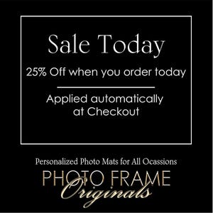 The image is a promotional advertisement for a company called "Photo Frame Originals". It features a black background with white text and a white border. The text announces a sale with a 25% discount when purchasing an item today, and it mentions that the sale is applied automatically at the checkout. The company offers personalized photo mats for all occasions.