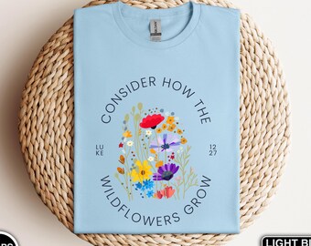 Betrachten Sie, wie die Wildblumen wachsen Shirt, Luke 12:27 Christian Tee, Blumenglaube Geschenk für Frauen, Bibel Vers Shirt, religiöse Kleidung