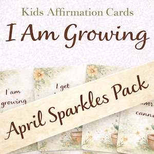 May include: A pack of "April Sparkles" affirmation cards for kids. The cards feature floral illustrations and the phrases "I Am Growing" and "I get". The cards are designed with a soft, watercolor aesthetic.