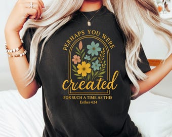 Christian T-Shirt for Women with Bible Verse Esther 4:14, Floral Faith Shirt, Religious Scripture Tee, Perhaps You Were Created Tee