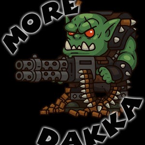 May include: Cartoon illustration of a green orc with red eyes, holding a large machine gun. The words "MORE DAKKA" are written in white, stylized text around the orc on a black background.