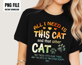 Funny Cat Lovers All I Need Is This Cat PNG, Cat Lovers Adults Sublimation Design, Digital Graphics, PNG Illustrations, Instant Download