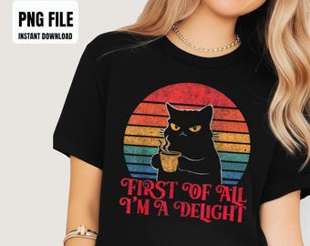 First Of All Im A Delight Sarcastic Angry Cat Coffee Lover Sublimation Design, Digital Graphics, PNG Illustrations, Instant Download