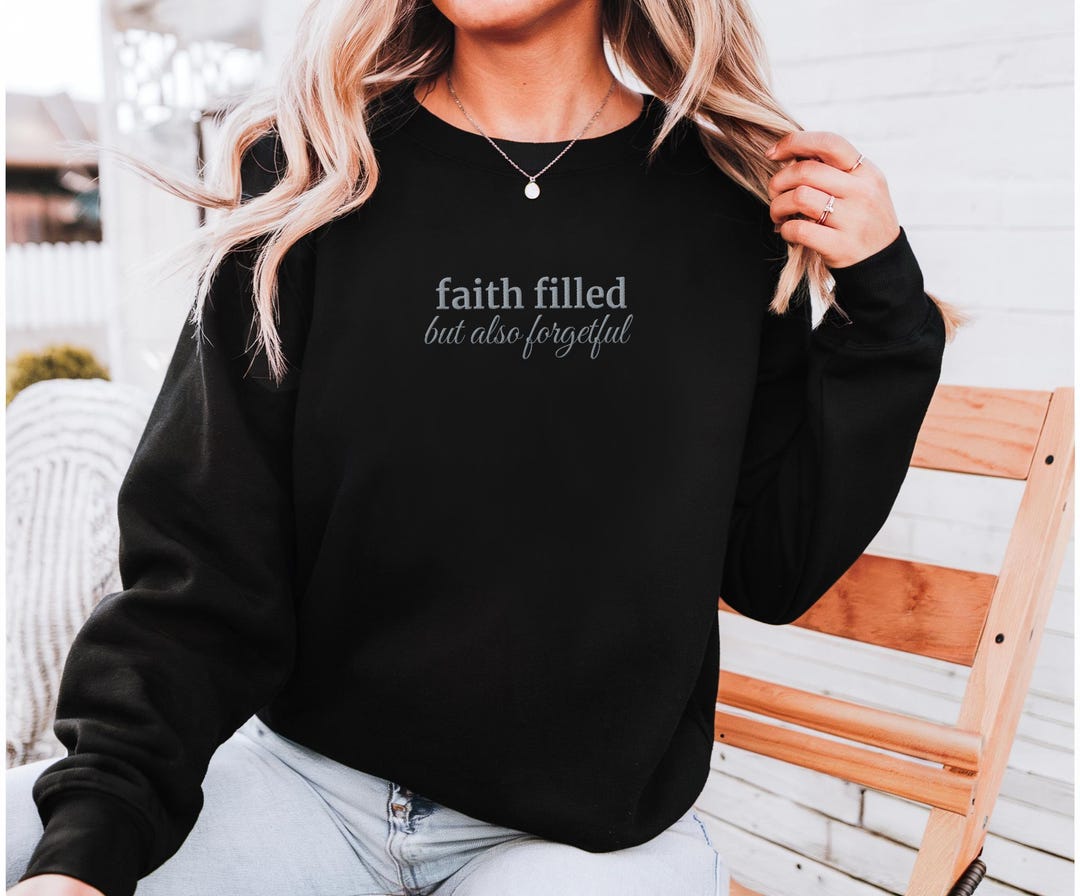 Faith Filled but Forgetful Christian Embroidered Crewneck Sweatshirt ...