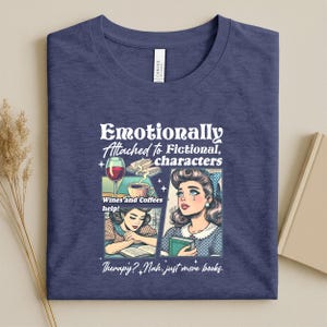 Soft Bookish T-Shirt: Emotionally Attached to Fictional Characters, Funny Reading Gift for Her