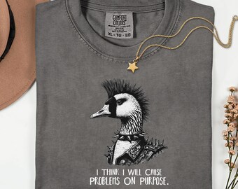 I Think I Will Cause Problems On Purpose Shirt, Punk Rock Duck Tee, Edgy Grunge Aesthetic, Sarcastic Funny Meme, Mohawk Goose, Rebel Gift