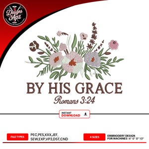 May include: An embroidery design featuring a floral arrangement in shades of pink, purple, and green, with the text "BY HIS GRACE Romans 3:24". The design is suitable for embroidery machines and comes in four sizes.
