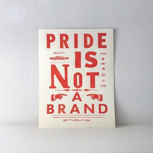 Pride is Not a Brand - Letterpress Poster