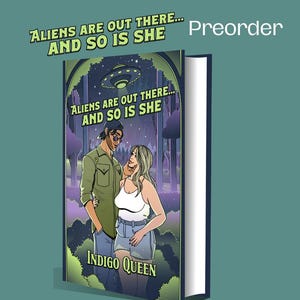 May include: A book cover with the title "ALIENS ARE OUT THERE... AND SO IS SHE" and the author's name "INDIGO QUEEN". The cover art features a couple under a UFO, with a forest background. The word "Preorder" is also visible.