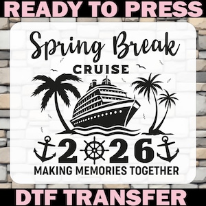 May include: Black and white DTF transfer design with the text "Spring Break Cruise 2026". The design features a cruise ship, palm trees, anchors, and a ship's wheel. The words "Ready to Press" and "Making Memories Together" are also included.