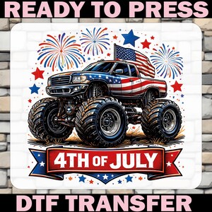 May include: A patriotic DTF transfer design featuring a monster truck with an American flag, fireworks, and stars. The text "4th of July" is displayed on a banner. The words "READY TO PRESS" and "DTF TRANSFER" are also present.