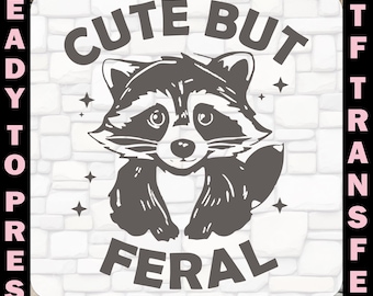 Cute But Feral DTF Transfer, Funny Sarcastic Ready to Press, Raccoon Iron On