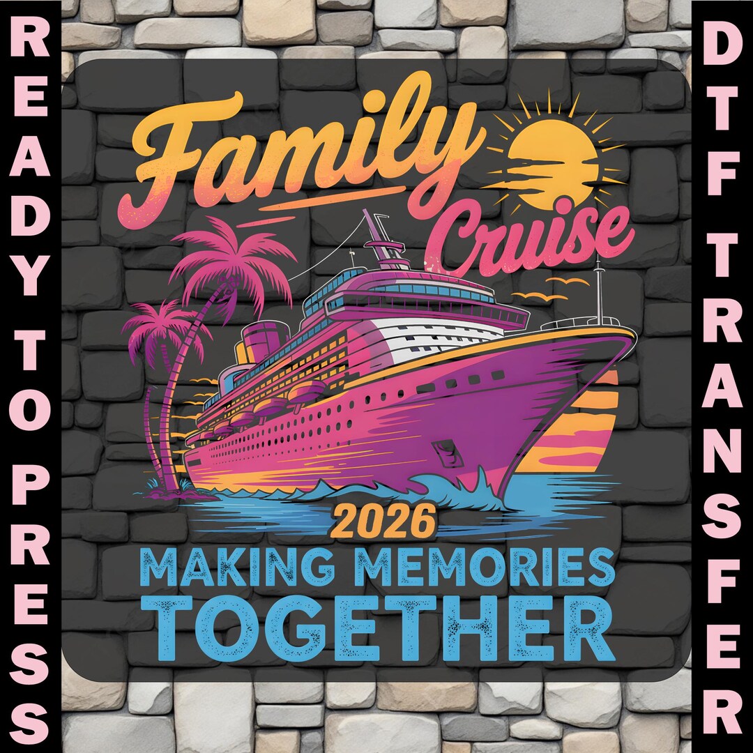 Family Cruise 2026 Ship Dtf Transfer, Making Memories Together Ready to ...