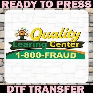 May include: A DTF transfer with the text "READY TO PRESS" at the top and "DTF TRANSFER" at the bottom. The design features a logo with the words "Quality Learning Center" and the phone number "1-800-FRAUD". The background is a white brick pattern.