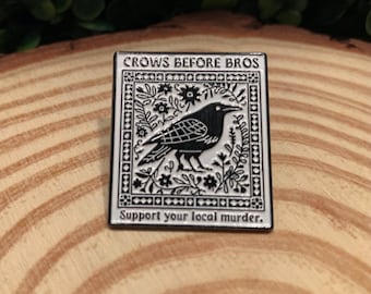 Crows Before Bros. Support Your Local Murder Pin Badge