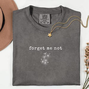 Forget Me Not Floral Comfort Color Tee | Minimalist Quote T-Shirt | Flower Comfort T Shirt | Garden themed Quote | Flower Graphic Tee | Gift