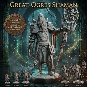 May include: A gray miniature of a Great-Ogres Shaman, holding a staff with a detailed top. The image includes the text "Tabletop RPG Miniature - Compatible with DND and Pathfinder." Several smaller miniatures are shown, with sizes ranging from 28mm to 6 inches.