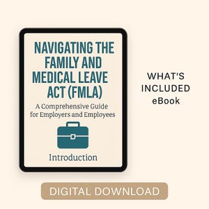 May include: A digital tablet displays the title "NAVIGATING THE FAMILY AND MEDICAL LEAVE ACT (FMLA)" with the subtitle "A Comprehensive Guide for Employers and Employees." A teal briefcase icon is below the text. The words "WHAT'S INCLUDED eBook" are to the right, and "DIGITAL DOWNLOAD" is at the bottom.
