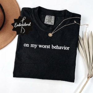 Embroidered Comfort Colors® On My Worst Behavior TShirt, Funny Quote Shirt Adult Humor, Sarcasm Tee, Womens Shirt, Kindness Gift For Her