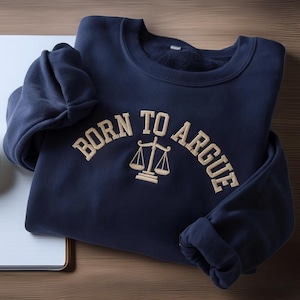 議論するために生まれた刺繍入りスウェットシャツ、法学生向け刺繍シャツ、面白い弁護士ギフト、面白い法律ユーモアギフト、シャツ 着心地の良い弁護士プルオーバー