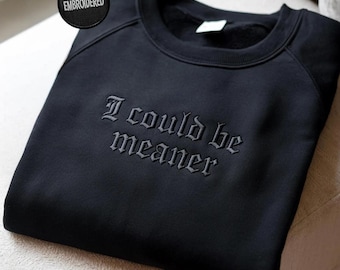 I Could Be Meaner Embroidered Sweatshirt, Funny Humor Shirt, Sarcastic Tee, Funny Quote Crewneck, Sarcasm Shirt, Trendy Shirt for Women