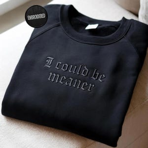 I Could Be Meaner Embroidered Sweatshirt, Funny Humor Shirt, Sarcastic Tee, Funny Quote Crewneck, Sarcasm Shirt, Trendy Shirt for Women image 1