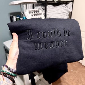 I Could Be Meaner Embroidered Sweatshirt, Funny Humor Shirt, Sarcastic Tee, Funny Quote Crewneck, Sarcasm Shirt, Trendy Shirt for Women image 6