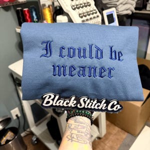 I Could Be Meaner Embroidered Sweatshirt, Funny Humor Shirt, Sarcastic Tee, Funny Quote Crewneck, Sarcasm Shirt, Trendy Shirt for Women image 3
