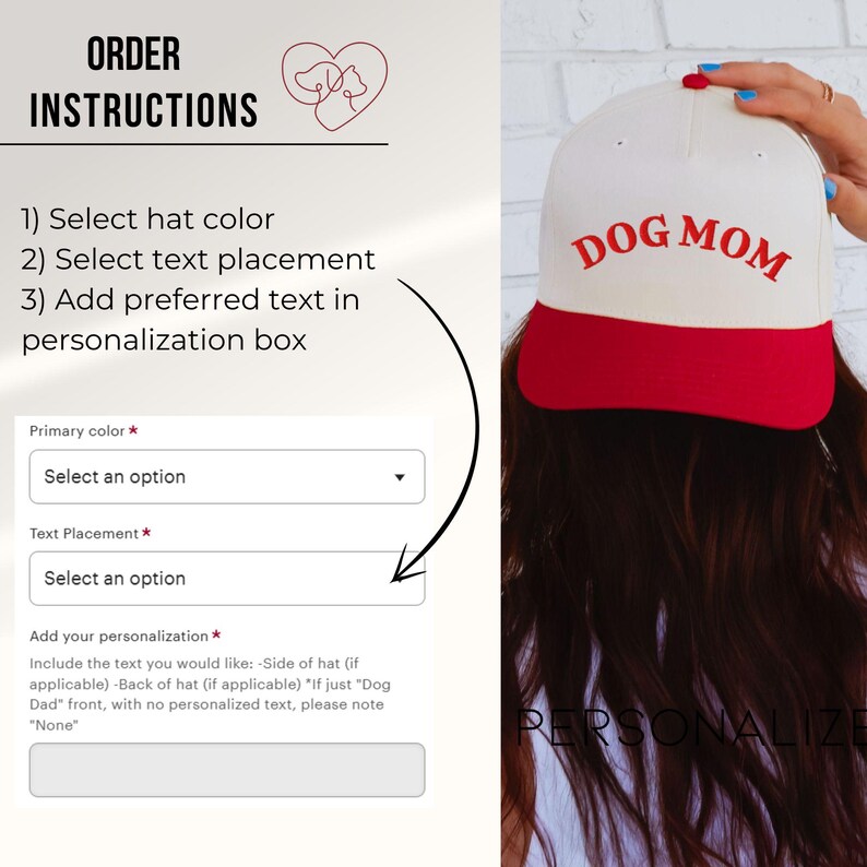 May include: A white baseball cap with a red brim and the words "DOG MOM" embroidered in red. The image also shows instructions for ordering, including selecting hat color, text placement, and adding personalization.