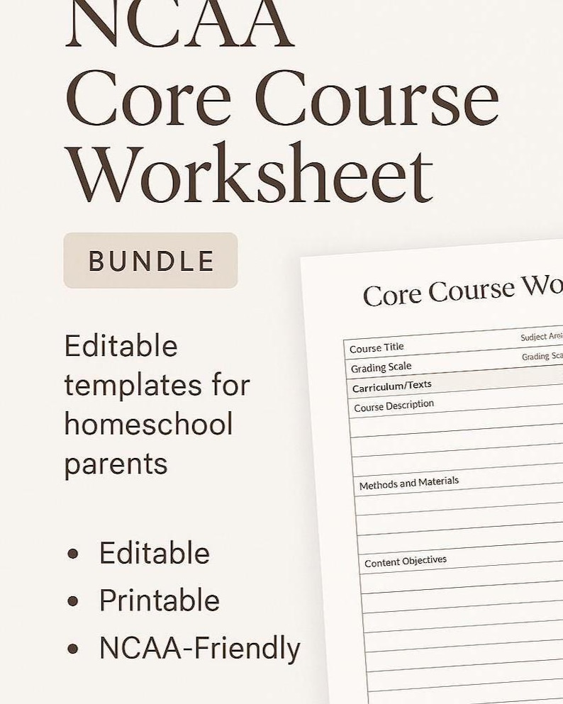 May include: A white worksheet titled "NCAA Core Course Worksheet" with a bundle label. Text includes "Editable templates for homeschool parents," and bullet points for "Editable," "Printable," and "NCAA-Friendly."