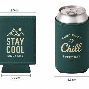 May include: A dark green can cooler featuring the text STAY COOL ENJOY LIFE with a mountain graphic, measuring 11.2 cm by 9.5 cm flat. A second dark green can cooler holds a metal can, displaying the text GOOD TIMES Chill EVERY DAY, 9.8 cm tall.