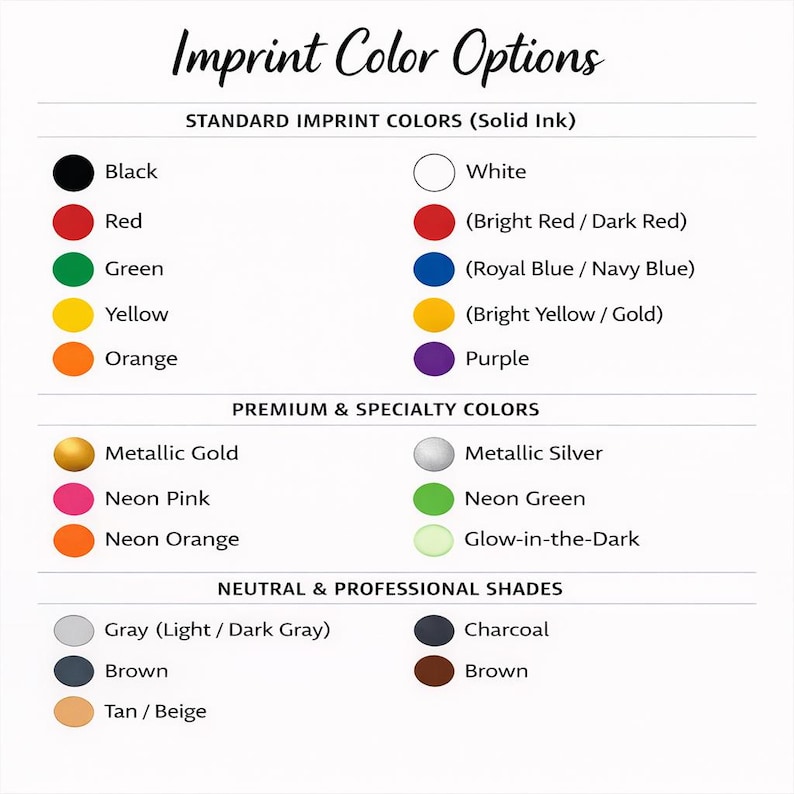 May include: A colour chart titled Imprint Color Options listing standard, premium, and neutral ink shades. It displays circular swatches in black, white, red, blue, yellow, purple, orange, green, metallic gold, silver, neon pink, green, orange, glow-in-the-dark, grey, charcoal, brown, and tan.