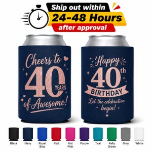 May include: Two navy blue foam can coolers featuring rose gold glitter text. The left cooler reads Cheers to 40 Years of Awesome, and the right cooler reads Happy 40th Birthday Let the celebration begin. A color chart shows ten available color options.