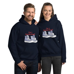 I&#39;m A Sneakerhead Unisex Hoodie